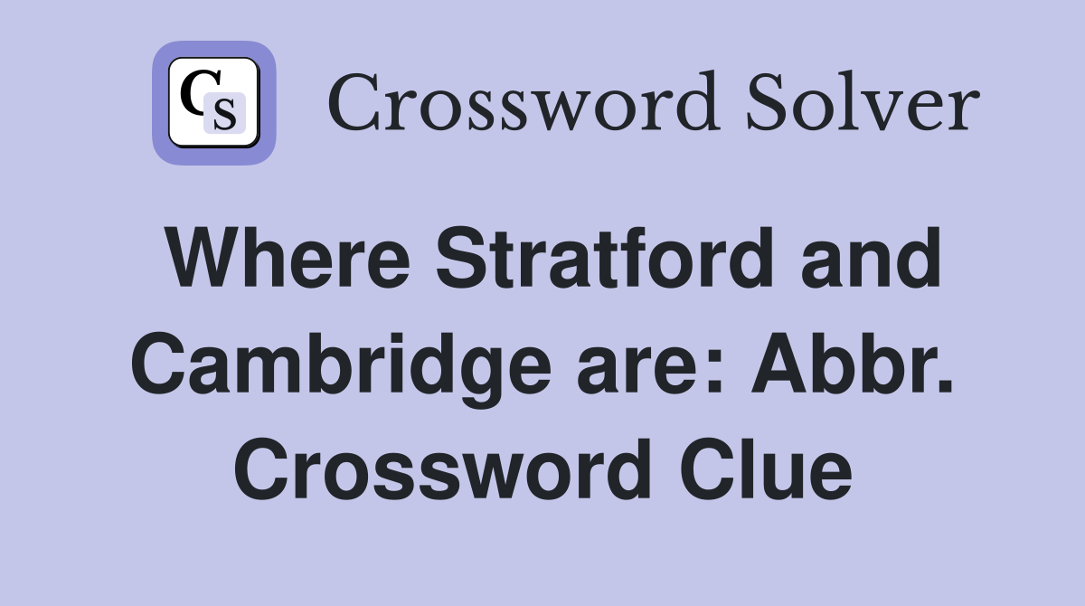 Where Stratford and Cambridge are: Abbr. Crossword Clue