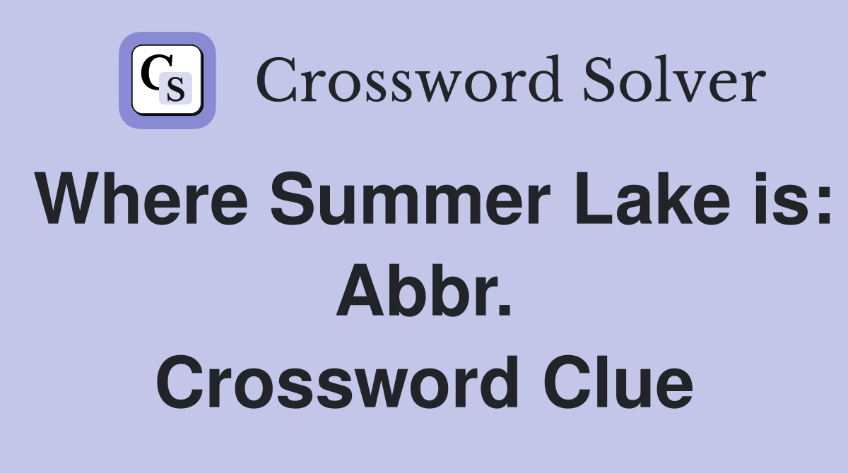 Where Summer Lake is: Abbr. Crossword Clue