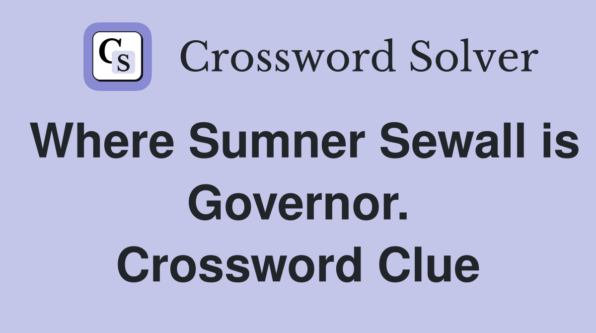 Where Sumner Sewall is Governor. Crossword Clue