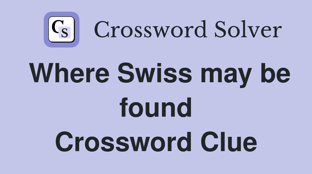 Where Swiss may be found Crossword Clue