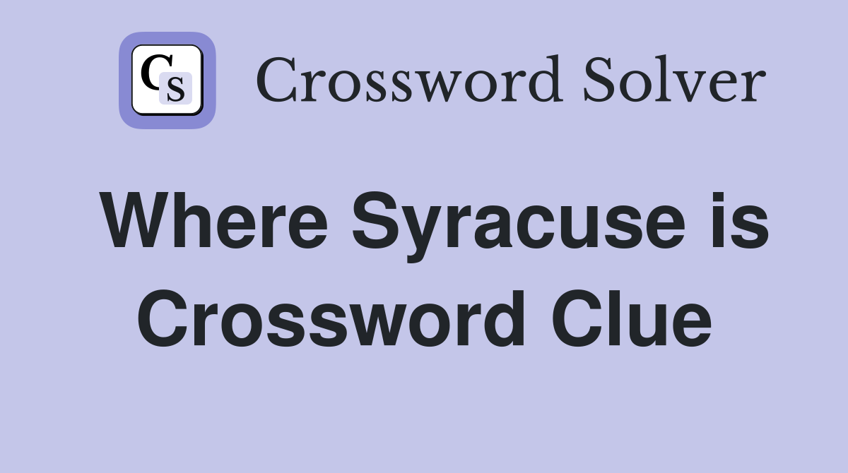 Where Syracuse is Crossword Clue