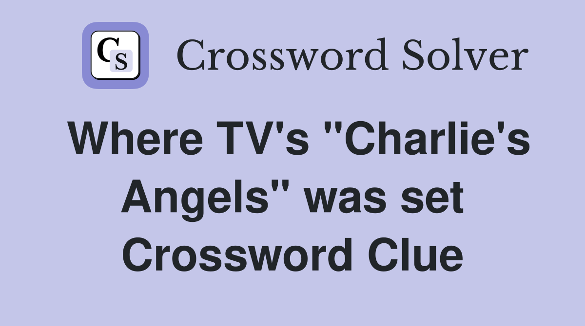 Where TV's "Charlie's Angels" was set Crossword Clue