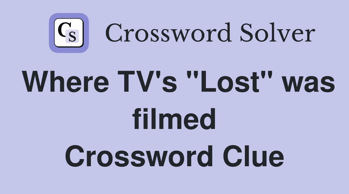 Where TV's "Lost" was filmed Crossword Clue
