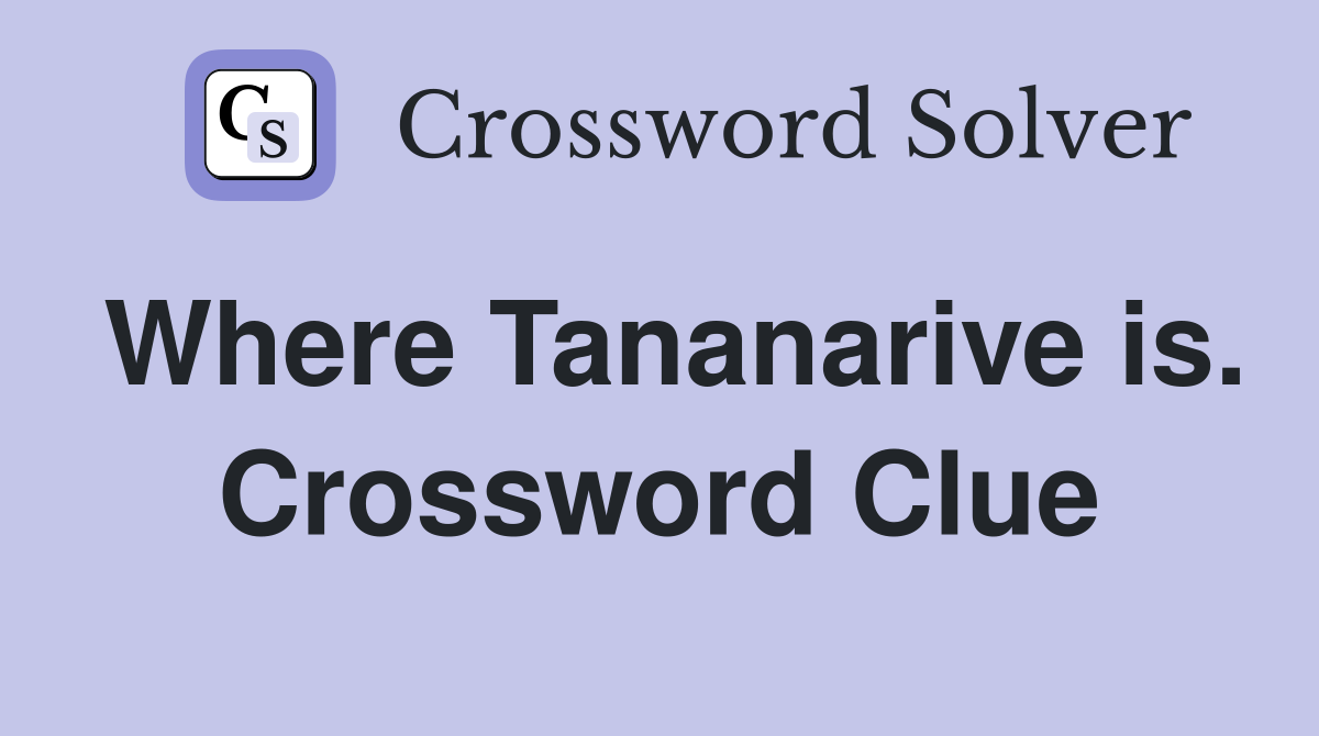 Where Tananarive is. Crossword Clue
