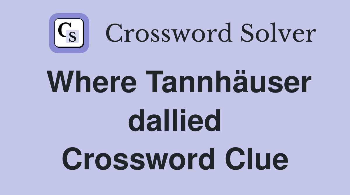Where Tannhäuser dallied Crossword Clue