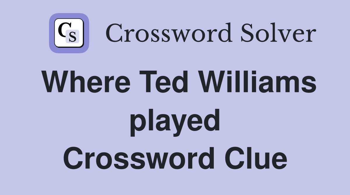 Where Ted Williams played Crossword Clue