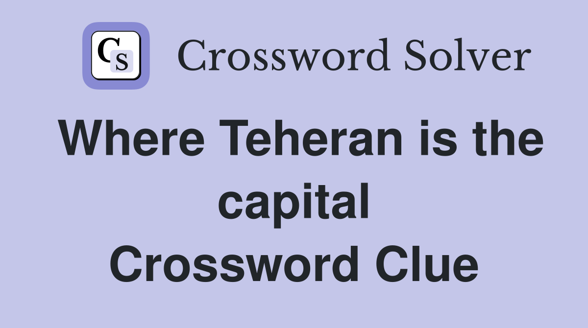 Where Teheran is the capital Crossword Clue