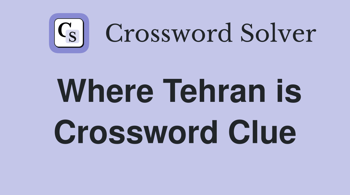 Where Tehran is Crossword Clue