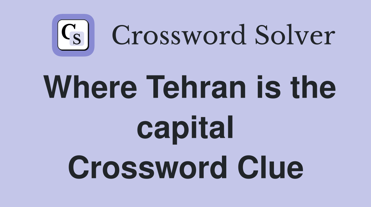 Where Tehran is the capital Crossword Clue