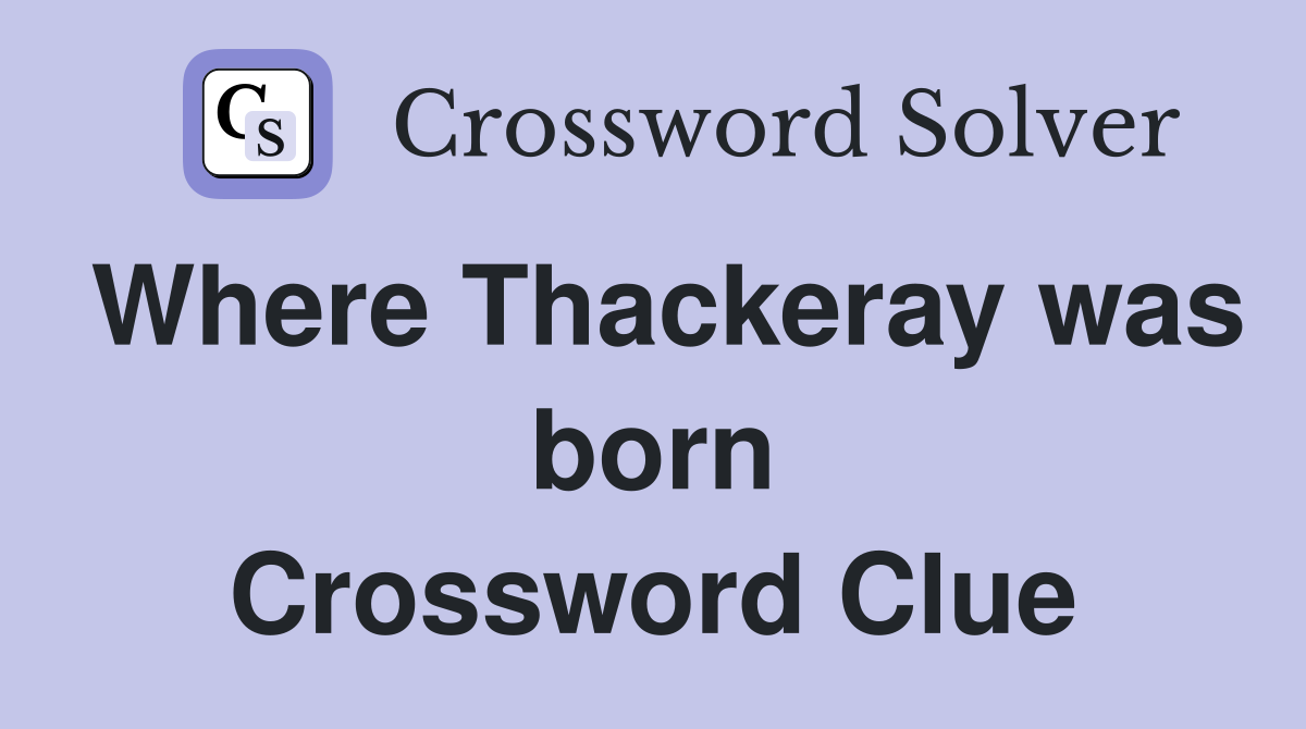 Where Thackeray was born Crossword Clue