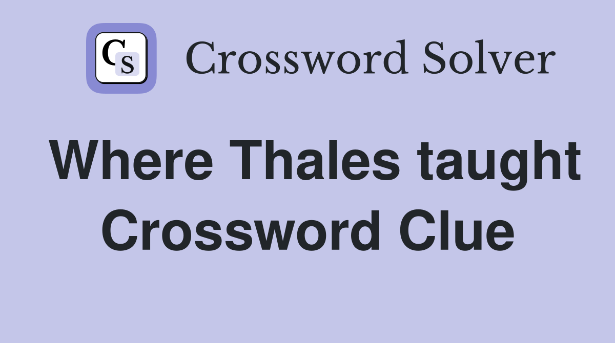 Where Thales taught Crossword Clue