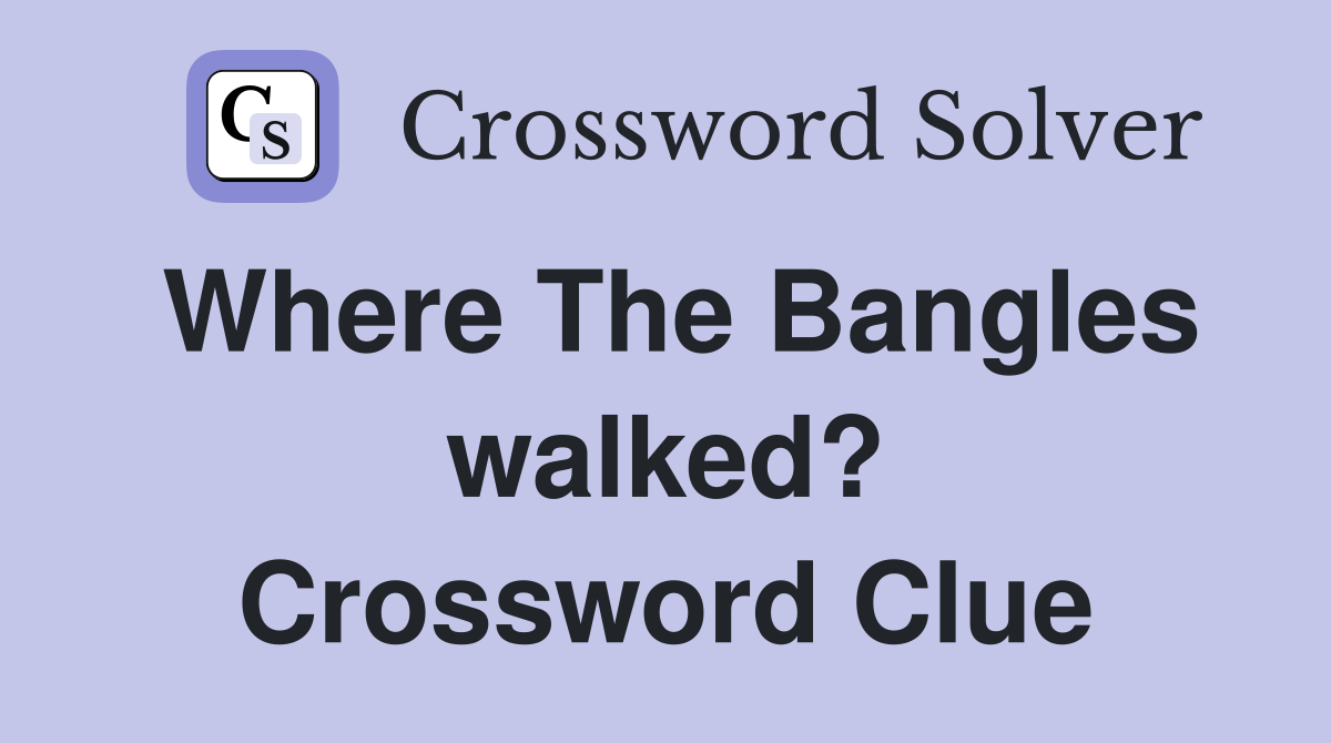 Where The Bangles walked? Crossword Clue