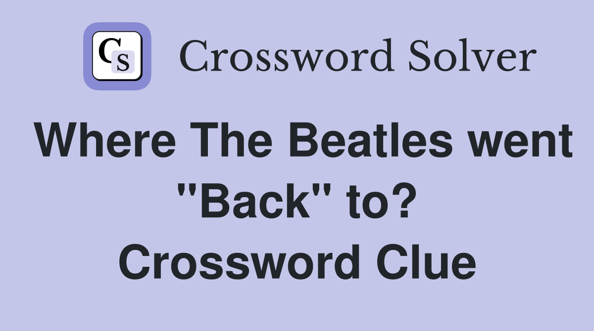 Where The Beatles went "Back" to? Crossword Clue