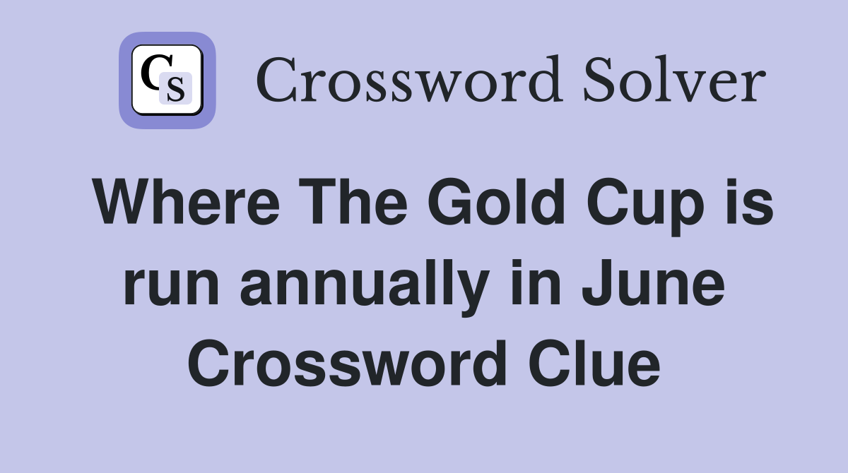Where The Gold Cup is run annually in June Crossword Clue