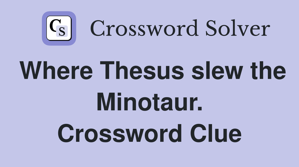 Where Thesus slew the Minotaur. Crossword Clue