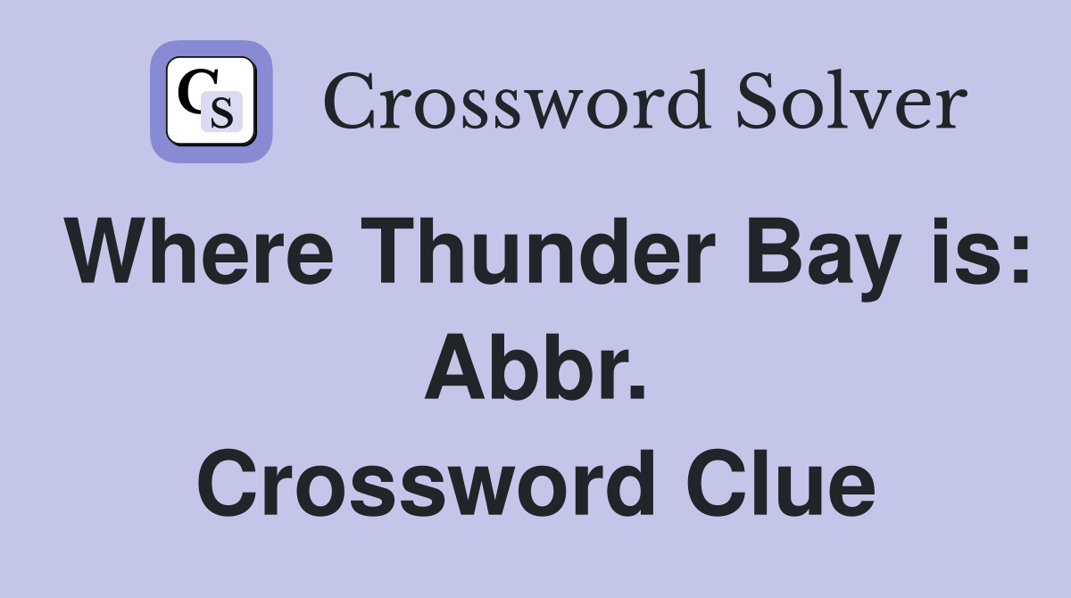 Where Thunder Bay is: Abbr. Crossword Clue
