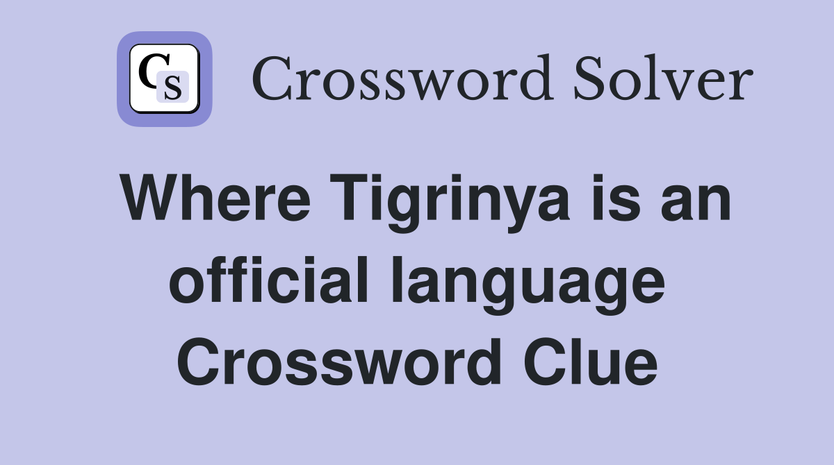Where Tigrinya is an official language Crossword Clue