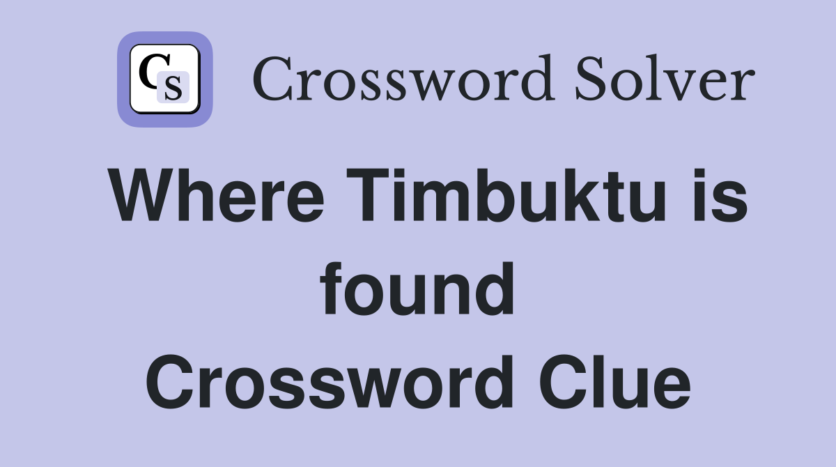 Where Timbuktu is found Crossword Clue