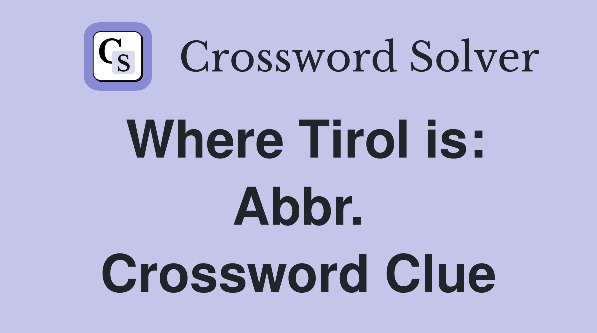 Where Tirol is: Abbr. Crossword Clue
