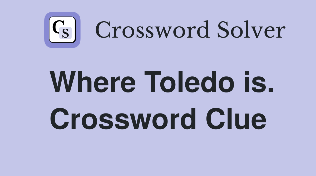Where Toledo is. Crossword Clue