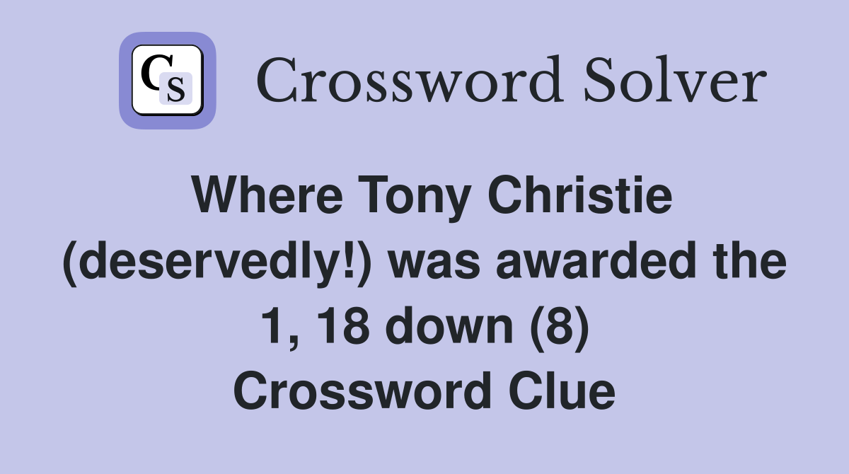 Where Tony Christie (deservedly!) was awarded the 1, 18 down (8) Crossword Clue