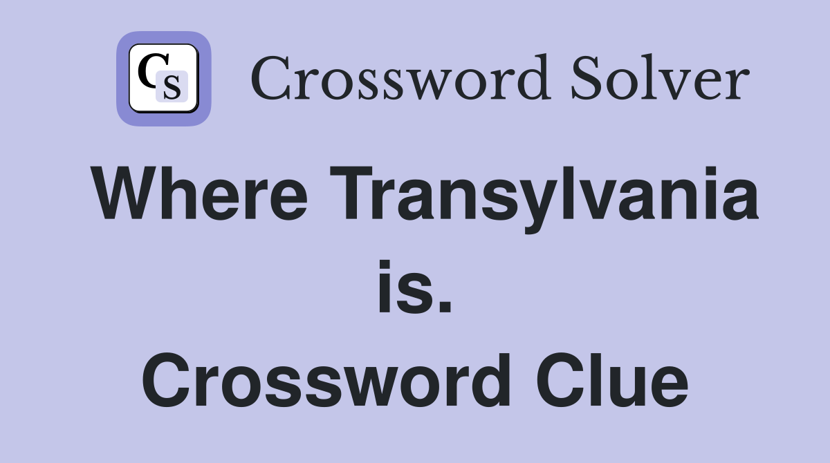Where Transylvania is. Crossword Clue