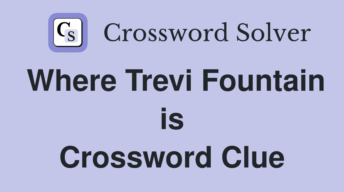 Where Trevi Fountain is Crossword Clue