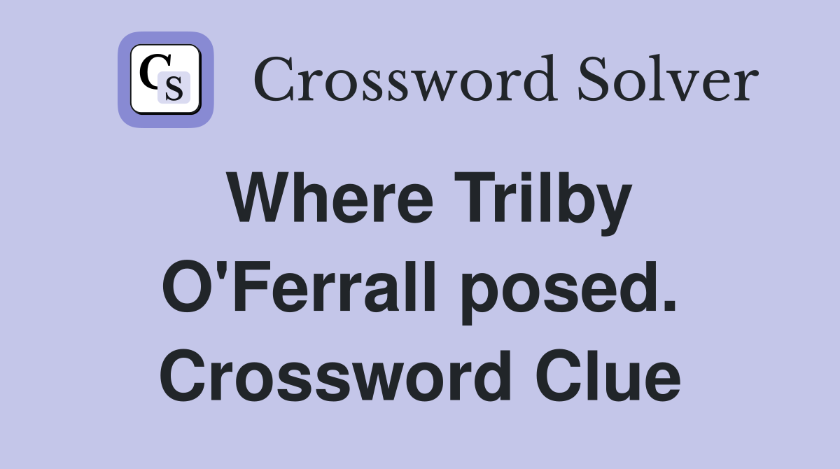 Where Trilby O'Ferrall posed. Crossword Clue