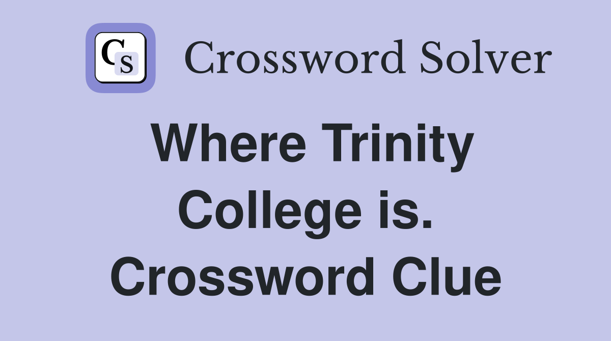 Where Trinity College is. Crossword Clue