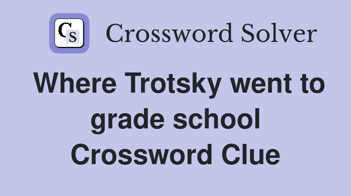 Where Trotsky went to grade school Crossword Clue