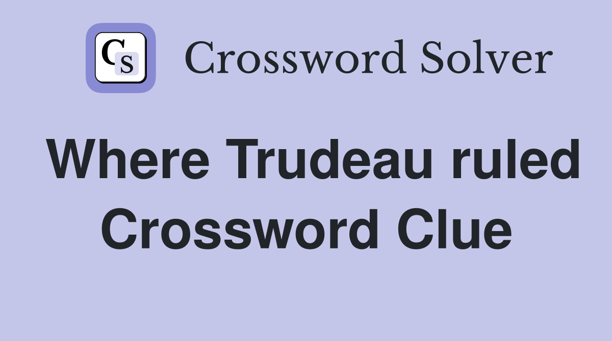 Where Trudeau ruled Crossword Clue