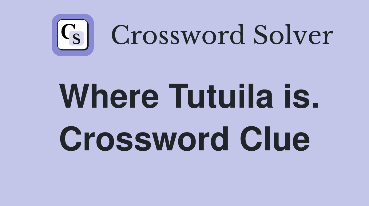 Where Tutuila is. Crossword Clue