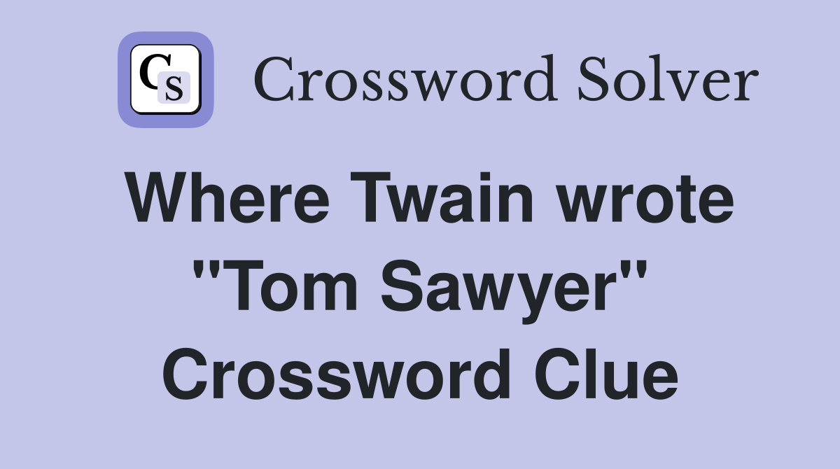 Where Twain wrote "Tom Sawyer" Crossword Clue