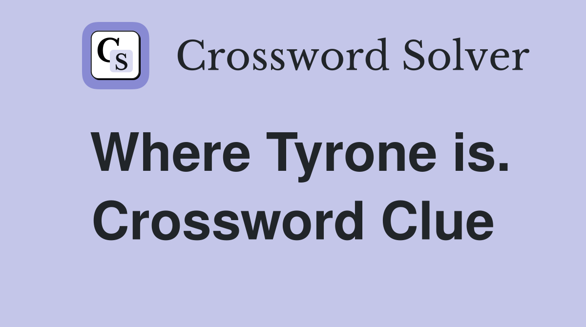 Where Tyrone is. Crossword Clue