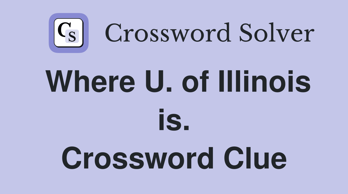 Where U. of Illinois is. Crossword Clue