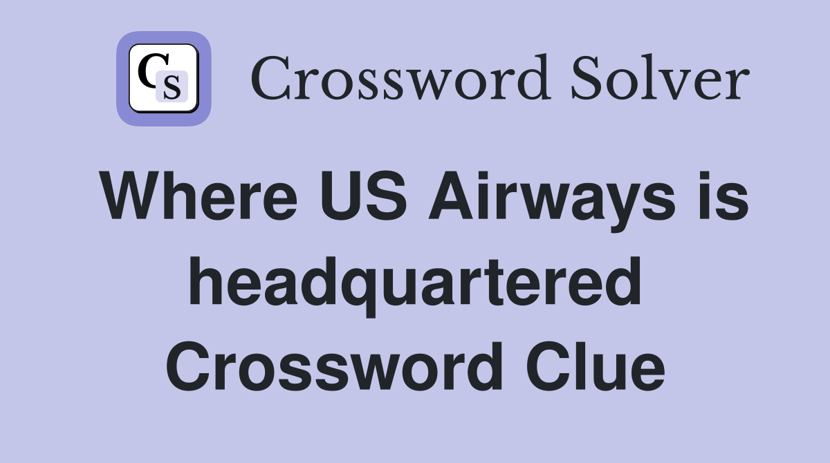 Where US Airways is headquartered Crossword Clue