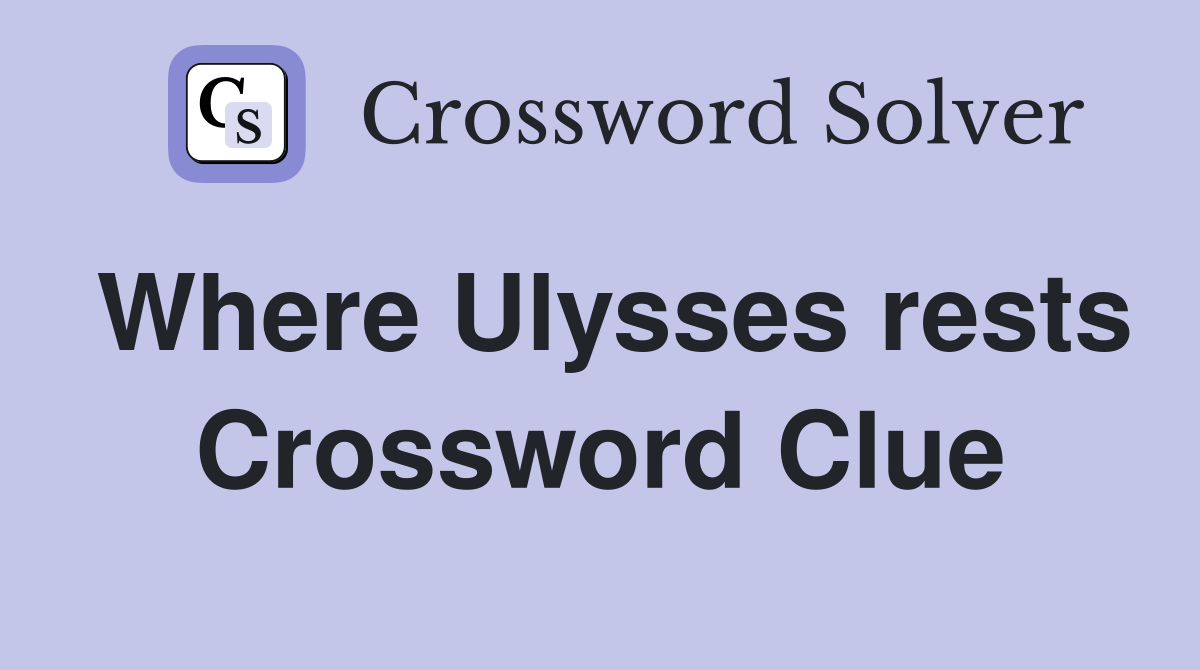 Where Ulysses rests Crossword Clue