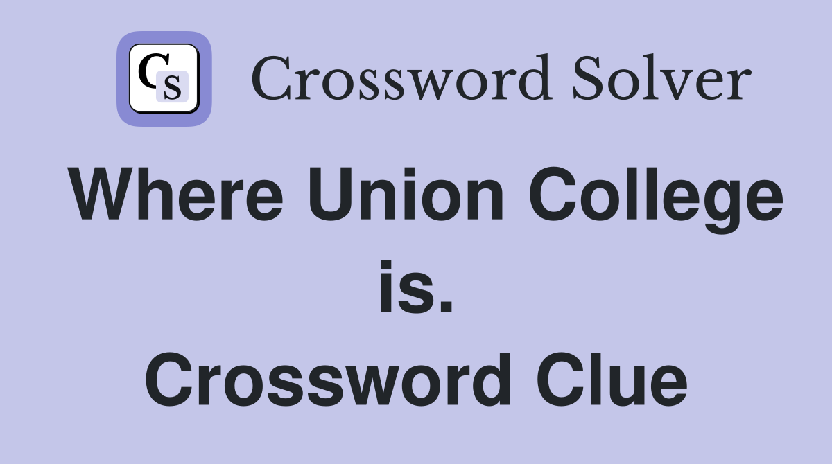 Where Union College is. Crossword Clue