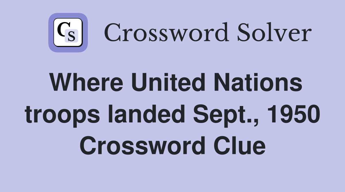 Where United Nations troops landed Sept., 1950 Crossword Clue