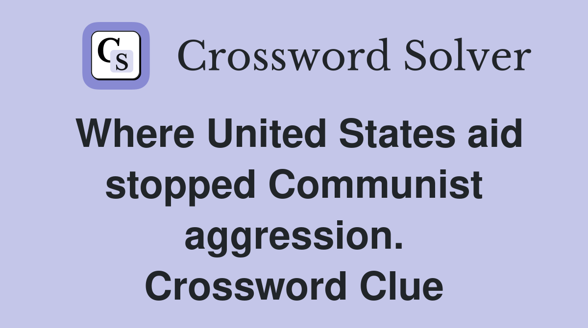 Where United States aid stopped Communist aggression. Crossword Clue
