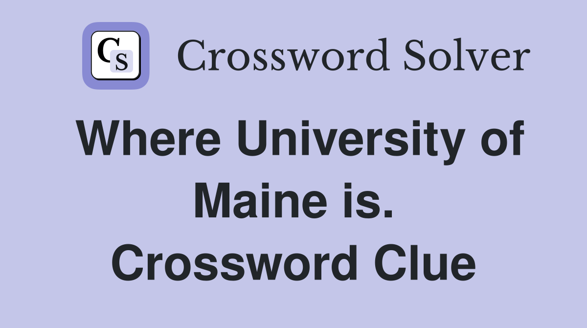 Where University of Maine is. Crossword Clue