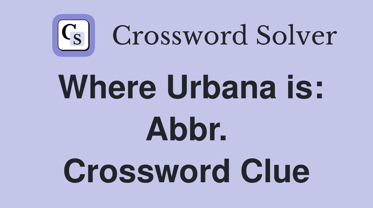 Where Urbana is: Abbr. Crossword Clue