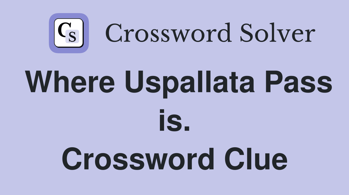 Where Uspallata Pass is. Crossword Clue