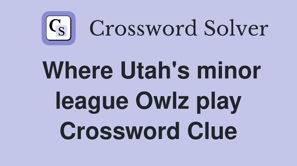 Where Utah's minor league Owlz play Crossword Clue