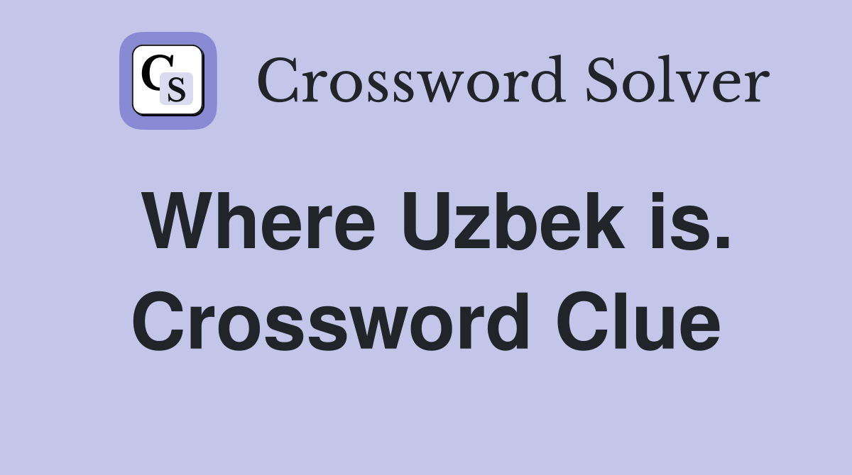 Where Uzbek is. Crossword Clue
