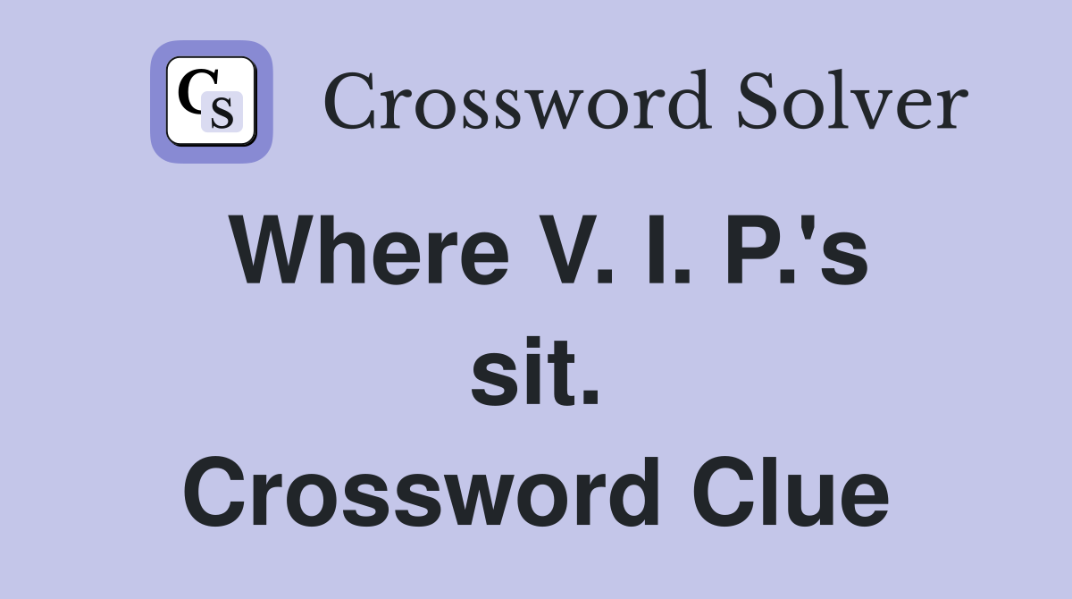 Where V. I. P.'s sit. Crossword Clue