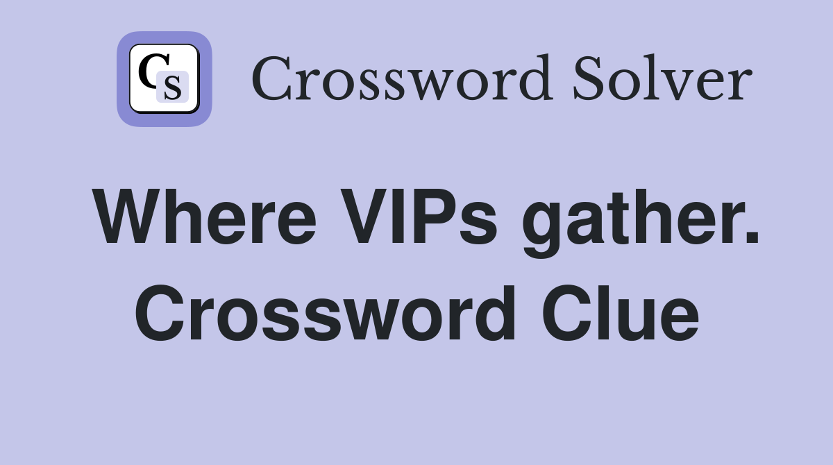 Where VIPs gather. Crossword Clue