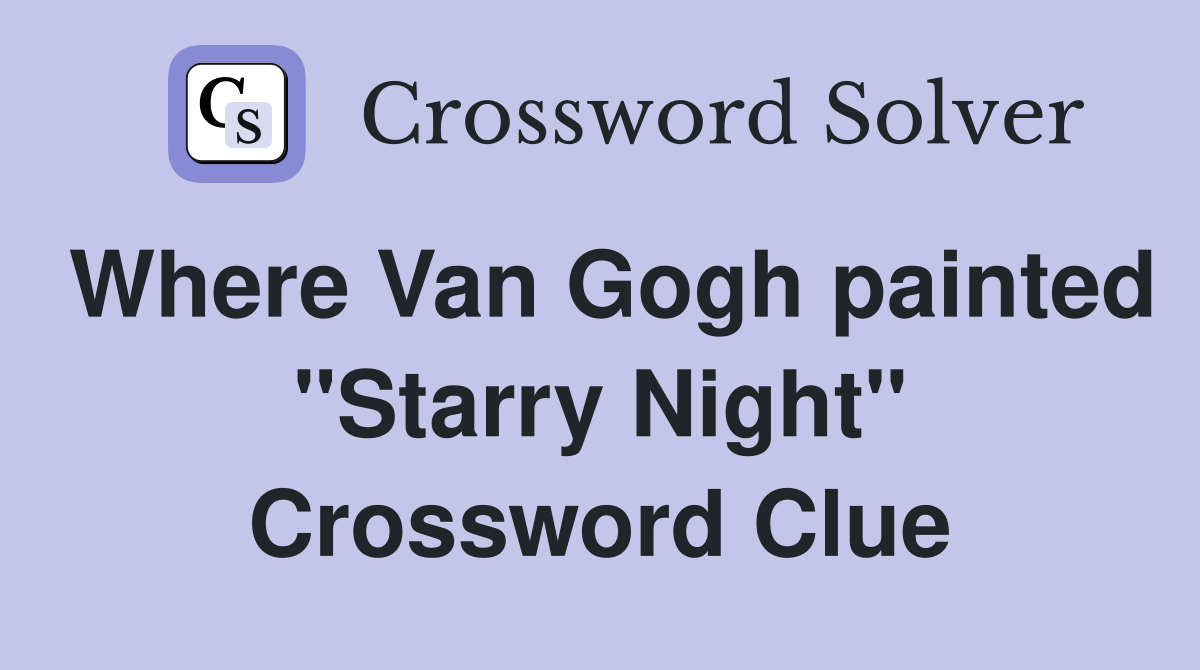 Where Van Gogh painted "Starry Night" Crossword Clue