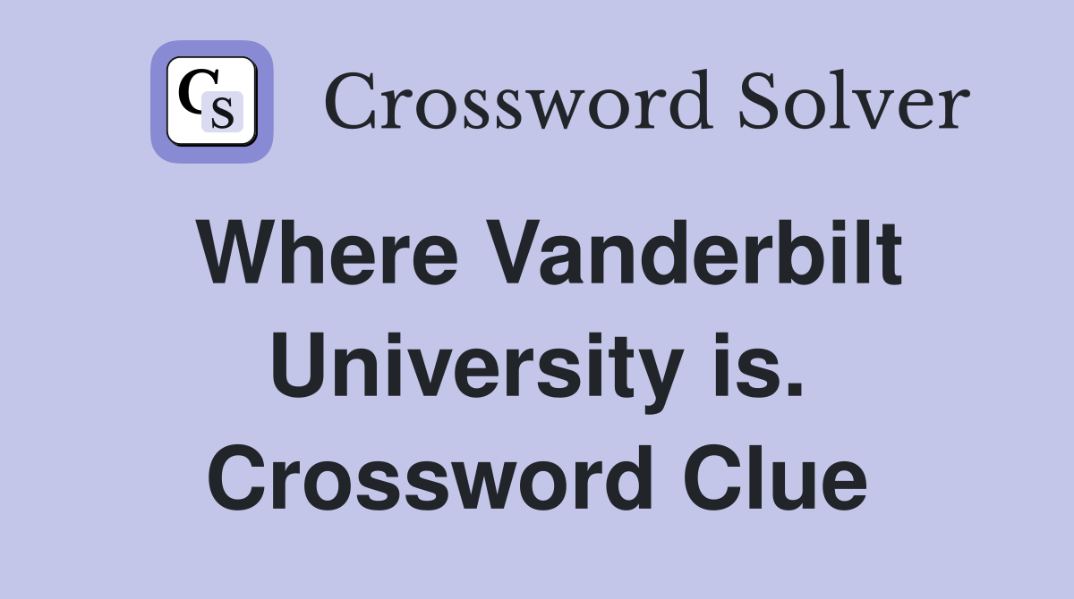 Where Vanderbilt University is. Crossword Clue