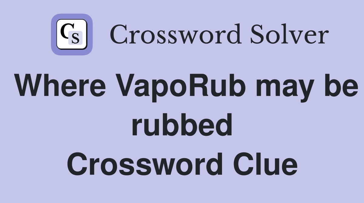 Where VapoRub may be rubbed Crossword Clue